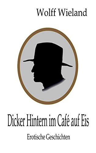 Dicker Hintern im Café auf Eis: Erotische Kurzgeschichten von Books on Demand GmbH