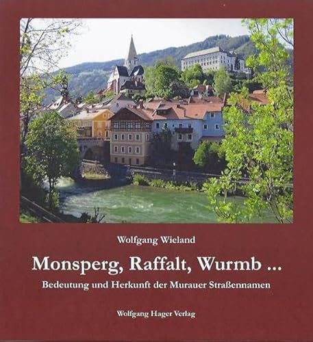 Monsperg, Raffalt, Wurmb ...: Bedeutung und Herkunft der Murauer Straßennamen
