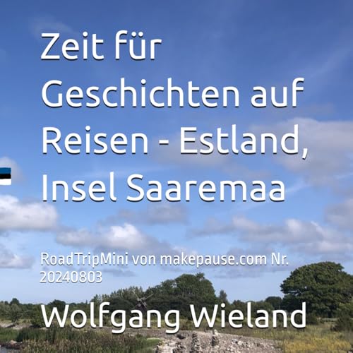 Zeit für Geschichten auf Reisen - Estland, Insel Saaremaa: RoadTripMini von makepause.com Nr. 20240803 (RoadTripMinis) von Independently published