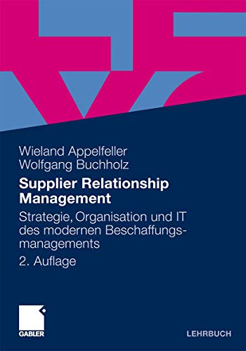 Supplier Relationship Management: Strategie, Organisation und IT des modernen Beschaffungsmanagements (German Edition)