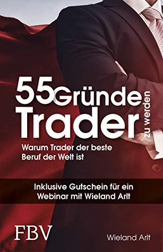 55 Gründe, Trader zu werden: Warum Trader der beste Beruf der Welt ist: Warum Trader der beste Beruf der Welt ist. Inklusive Gutschein für ein Webinar von Finanzbuch Verlag