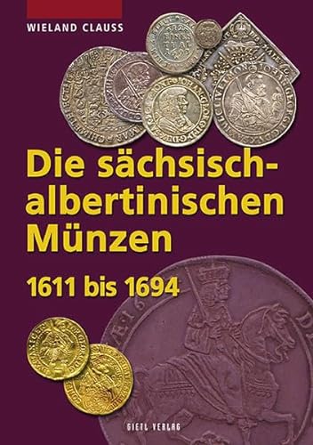 Die sächsisch-albertinischen Münzen 1611 - 1694. 1611 bis 1694 (Die Münzen Sachsens)