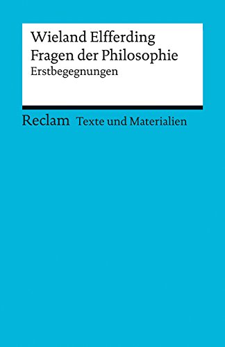 Fragen der Philosophie: Erstbegegnungen (Texte und Materialien für den Unterricht) (Reclams Universal-Bibliothek)