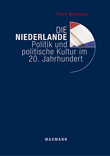 Die Niederlande: Politik und politische Kultur im 20. Jahrhundert