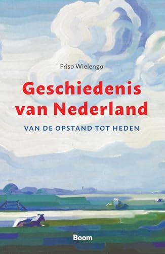 Geschiedenis van Nederland: van de Opstand tot heden von Boom