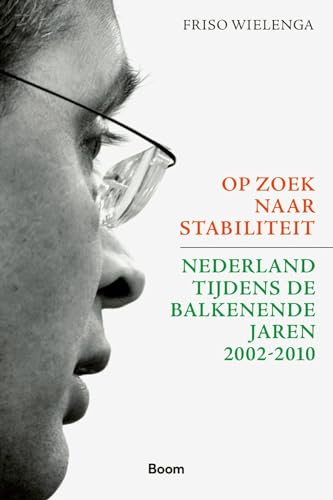 Op zoek naar stabiliteit: Nederland tijdens de Balkenende-jaren 2002-2010 von Boom