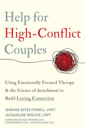 Help for High-Conflict Couples: Using Emotionally Focused Therapy and the Science of Attachment to Build Lasting Connection von New Harbinger