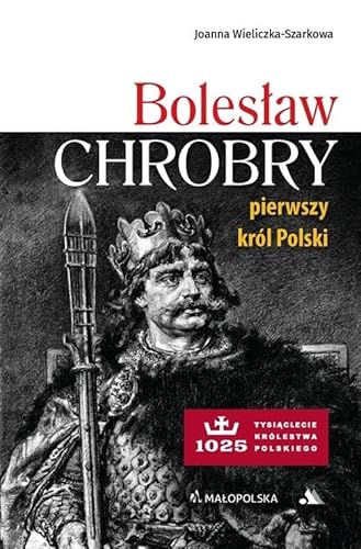 Bolesław Chrobry pierwszy król Polski: 1025 tysiąclecie Królestwa Polskiego von Dystrybucja AA