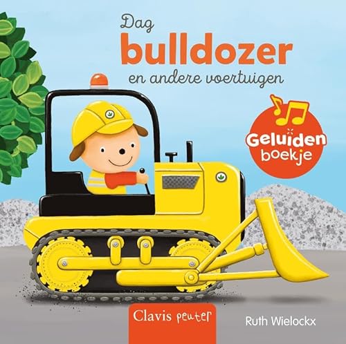 Dag bulldozer en andere voertuigen.: Geluidenboekje von Clavis