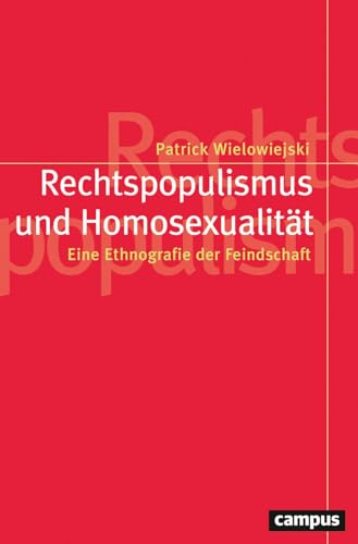 Rechtspopulismus und Homosexualität: Eine Ethnografie der Feindschaft (Politik der Geschlechterverhältnisse, 65) von Campus Verlag