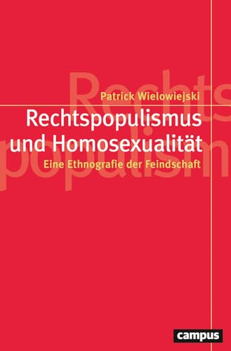 Rechtspopulismus und Homosexualität: Eine Ethnografie der Feindschaft (Politik der Geschlechterverhältnisse, 65)