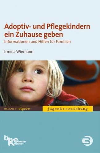 Adoptiv- und Pflegekindern ein Zuhause geben: Informationen und Hilfen für Familien (BALANCE Ratgeber - Jugend + Erziehung)
