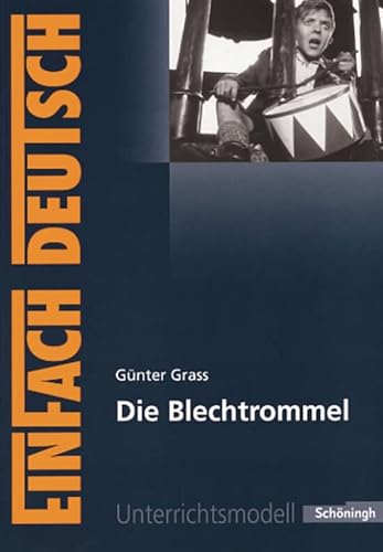 EinFach Deutsch Unterrichtsmodelle: Günter Grass: Die Blechtrommel: Gymnasiale Oberstufe EinFach Deutsch Unterrichtsmodelle: Günter Grass: Die Blechtrommel: Gymnasiale Oberstufe von SCHÖNINGH VERLAG IM WESTERMANN SCHULBUCH