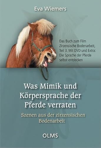 Was Mimik und Körpersprache der Pferde verraten: Szenen aus der zirzensischen Bodenarbeit. Das Buch zum Film Zirzensische Bodenarbeit, Teil 3. Mit DVD ... Pferde selbst entdecken. (Nova Hippologica) von Olms Presse