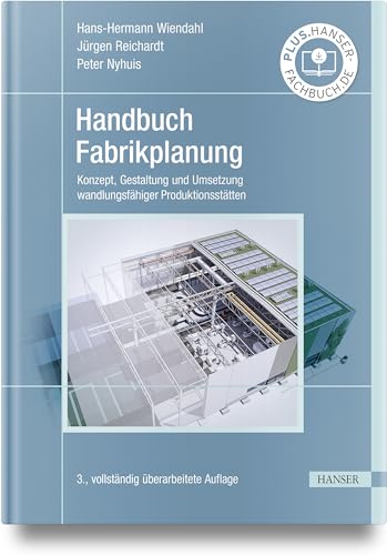 Handbuch Fabrikplanung: Konzept, Gestaltung und Umsetzung wandlungsfähiger Produktionsstätten Handbuch Fabrikplanung: Konzept, Gestaltung und Umsetzung wandlungsfähiger Produktionsstätten von HANSER FACHBUCHVERLAG