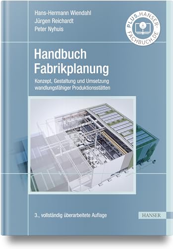Handbuch Fabrikplanung: Konzept, Gestaltung und Umsetzung wandlungsfähiger Produktionsstätten Handbuch Fabrikplanung: Konzept, Gestaltung und Umsetzung wandlungsfähiger Produktionsstätten
