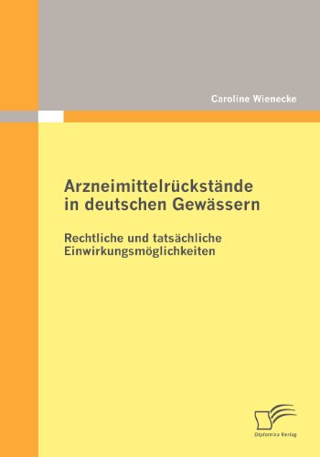 Arzneimittelrückstände in deutschen Gewässern: Rechtliche und tatsächliche Einwirkungsmöglichkeiten