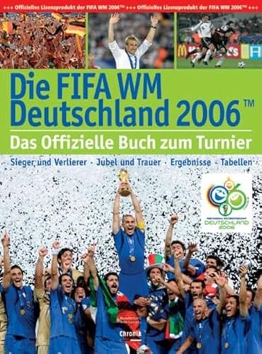 Die FIFA-WM Deutschland 2006: Sieger und Verlierer - Jubel und Trauer - Ergebnisse -Tabellen