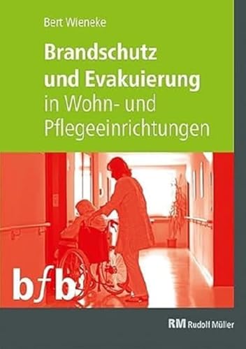 Brandschutz und Evakuierung in Wohn- und Pflegeeinrichtungen: Konzepte und Lösungen für Senioren und Menschen mit Behinderungen oder Unterstützungsbedarf von RM Rudolf Müller Medien GmbH & Co. KG