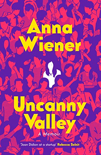 Uncanny Valley: A Memoir Uncanny Valley: A Memoir