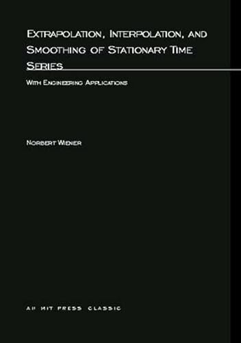 Extrapolation, Interpolation, and Smoothing of Stationary Time Series: With Engineering Applications (M.I.T. Press Paperback Series) von MIT Press