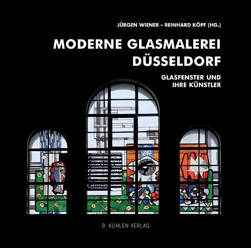 Moderne Glasmalerei Düsseldorf: Glasfenster und ihre Künstler von Kuehlen Verlag