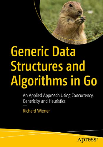 Generic Data Structures and Algorithms in Go: An Applied Approach Using Concurrency, Genericity and Heuristics von Apress