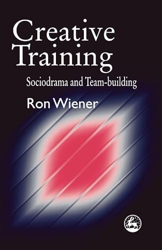 Creative Training: Sociodrama and Team-building von Jessica Kingsley