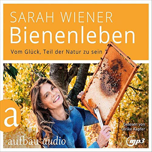 Bienenleben: Vom Glück, Teil der Natur zu sein Bienenleben: Vom Glück, Teil der Natur zu sein von Aufbau Audio