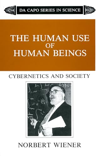 The Human Use Of Human Beings: Cybernetics And Society von Da Capo Press