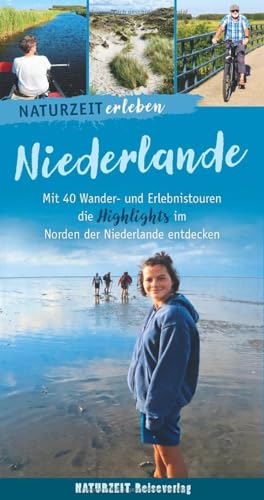 Naturzeit erleben: Niederlande: Mit 40 Wander- und Erlebnistouren die Highlights im Norden der Niederlande entdecken.