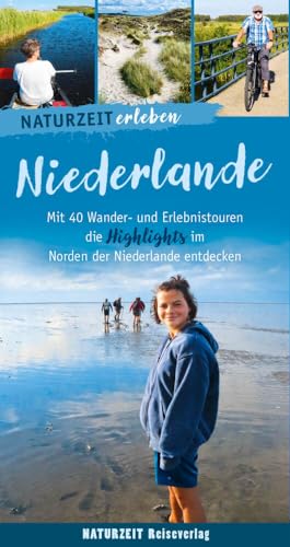 Naturzeit erleben: Niederlande: Mit 40 Wander- und Erlebnistouren die Highlights im Norden der Niederlande entdecken. Naturzeit erleben: Niederlande: Mit 40 Wander- und Erlebnistouren die Highlights im Norden der Niederlande entdecken.
