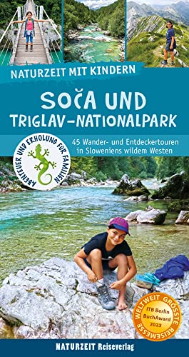 Naturzeit mit Kindern: Soca und Triglav Nationalpark: 45 Wander- und Entdeckertouren in Sloweniens wildem Westen. Ausgezeichnet mit dem ITB BuchAward 2023 von Naturzeit Reiseverlag