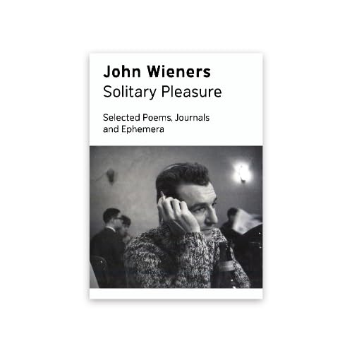 Solitary Pleasure: Selected Poems, Journals and Ephemera of John Wieners