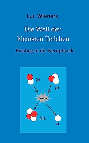 Die Welt der kleinsten Teilchen: Einstieg in die Kernphysik von tredition