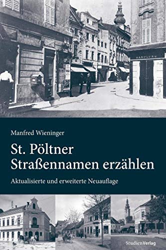 St. Pöltner Straßennamen erzählen: Aktualisierte und erweiterte Neuauflage