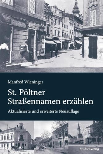 St. Pöltner Straßennamen erzählen: Aktualisierte und erweiterte Neuauflage