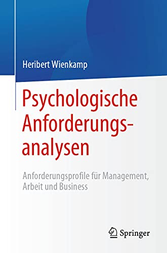 Psychologische Anforderungsanalysen: Anforderungsprofile für Management, Arbeit und Business von Springer