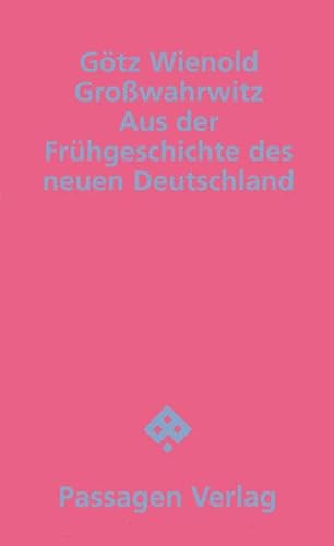 Grosswahrwitz. Aus der Frühgeschichte des neuen Deutschland: Aus der Frühgeschichte des neuen Deutschland. Roman (Passagen Literatur) von Passagen