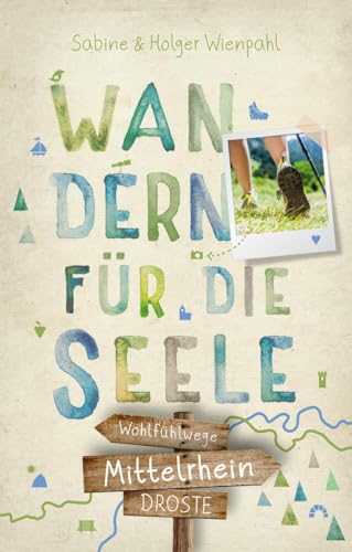 Mittelrhein. Wandern für die Seele: Wohlfühlwege von Droste Verlag