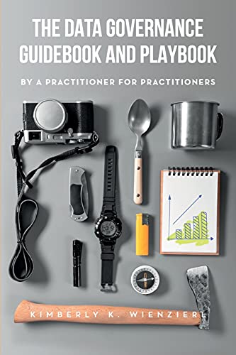 The Data Governance Guidebook and Playbook: By a Practitioner for Practitioners von Technics Publications