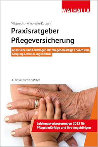 Praxisratgeber Pflegeversicherung: Ansprüche und Leistungen für pflegebedürftige Erwachsene, Säuglinge, Kinder, Jugendliche; Walhalla Rechtshilfen von Walhalla und Praetoria