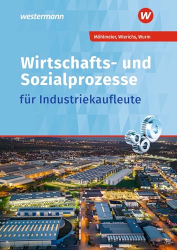 Wirtschafts- und Sozialprozesse für Industriekaufleute: Schulbuch von Westermann Berufliche Bildung
