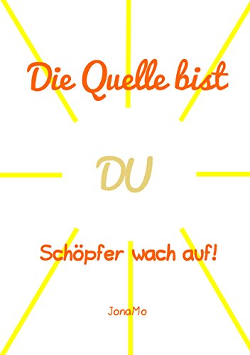Die Quelle bist DU: Schöpfer wach auf! Die Quelle bist DU: Schöpfer wach auf!