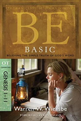 Be Basic: Believing the Simple Truth of God's Word, Genesis 1-11: Believing the Simple Truth of God's Word: OT Commentary (BE Commentary Series)