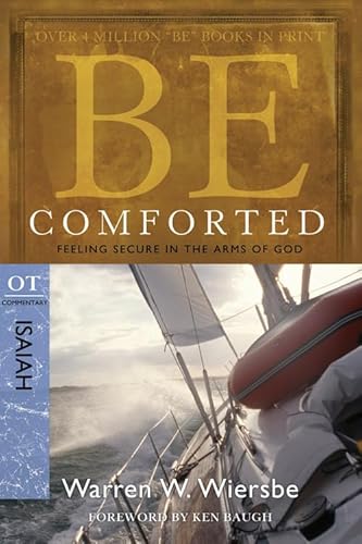 Be Comforted: Feeling Secure in the Arms of God: OT Commentary Isaiah (Be Series Commentary)