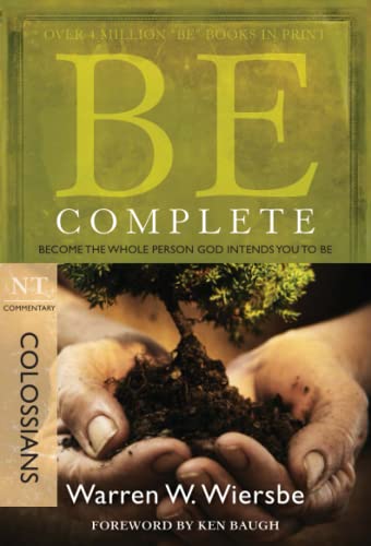 Be Complete: Become the Whole Person God Intends You to Be, Colossians