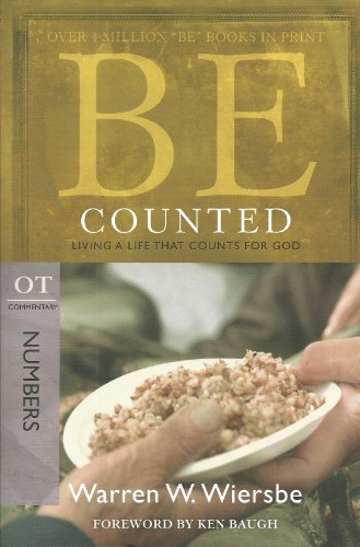 Be Counted: Living a Life That Counts for God, OT Commentary: Numbers (The Be Series Commentary)
