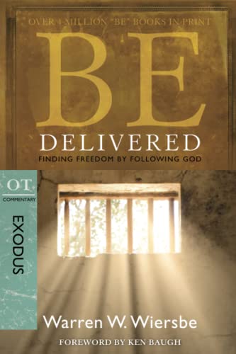 Be Delivered: Finding Freedom by Following God: OT Commentary: Exodus (Be Series Commentary)
