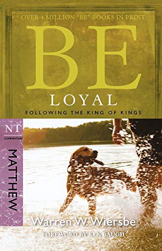 Be Loyal (Matthew): Following the King of Kings: Follow the King of Kings, NT Commentary: Matthew